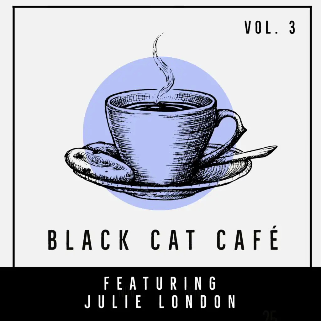 Black Cat Café - Featuring Julie London (Vol. 3)