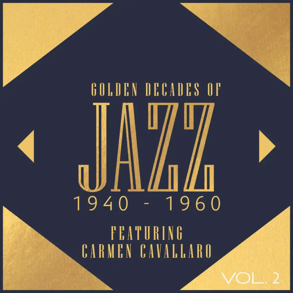 Golden Decades Of Jazz: 1940-1960 - Featuring Carmen Cavallaro (Vol. 2)