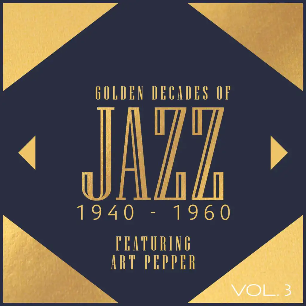 Golden Decades Of Jazz: 1940-1960 - Featuring Art Pepper (Vol. 3)