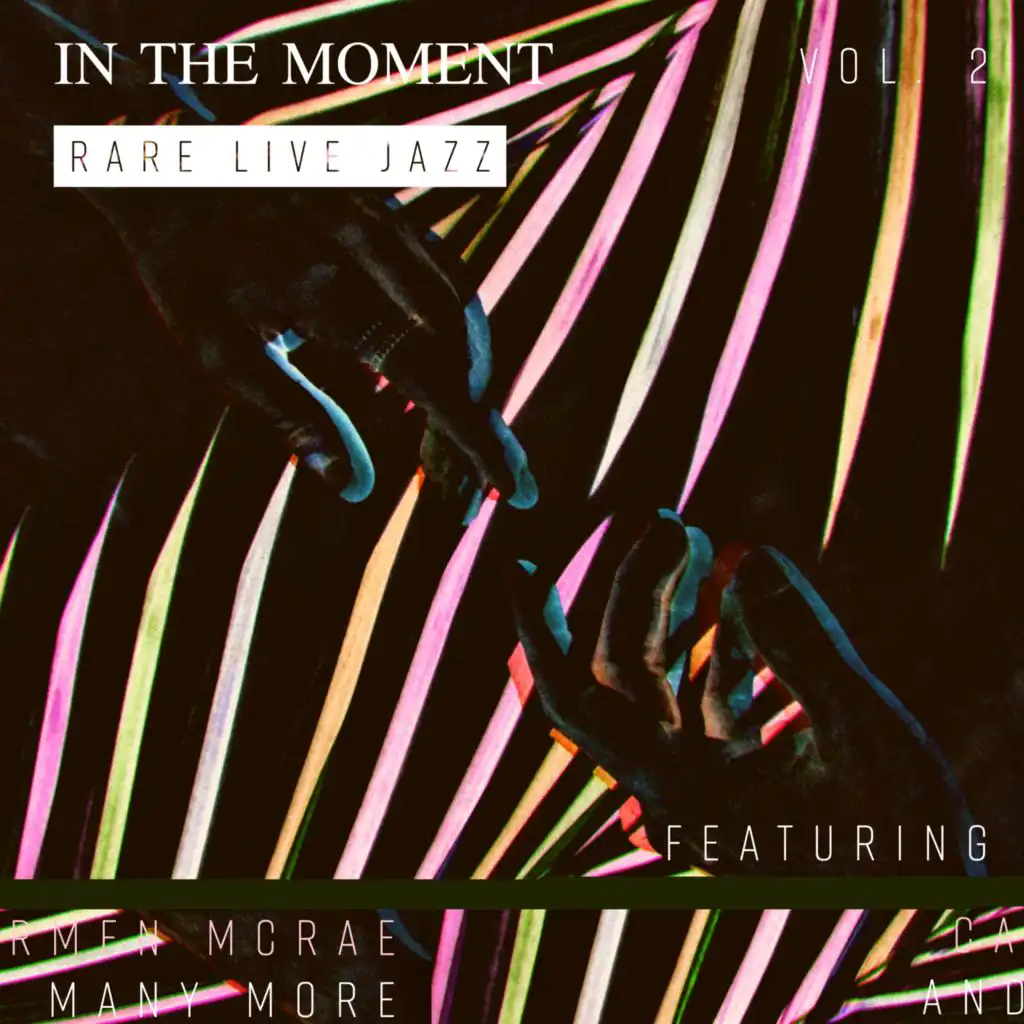 In the Moment: Rare Live Jazz - Featuring Carmen McRae And Many More (Vol. 2)