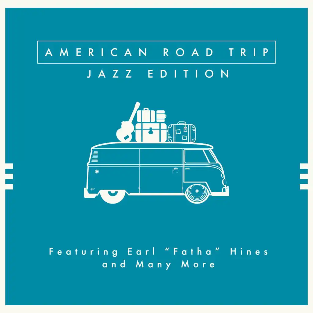 American Road Trip: Jazz Edition -  Featuring Earl "Fatha" Hines and Many More
