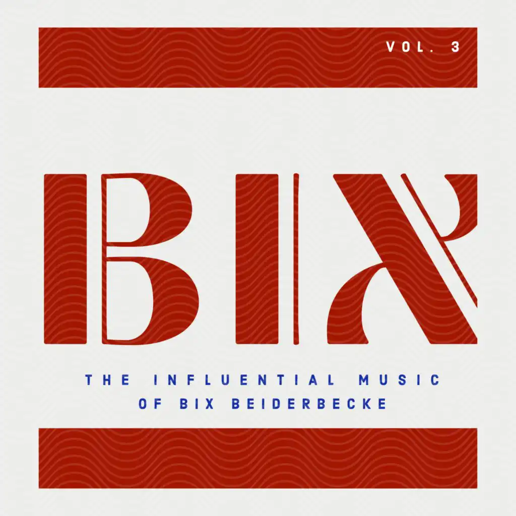 BIX - The Influential Music of Bix Beiderbecke (Vol. 3)