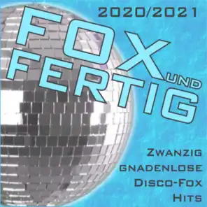 Fox und fertig 2020/2021 (Zwanzig gnadenlose Disco-Fox Hits)
