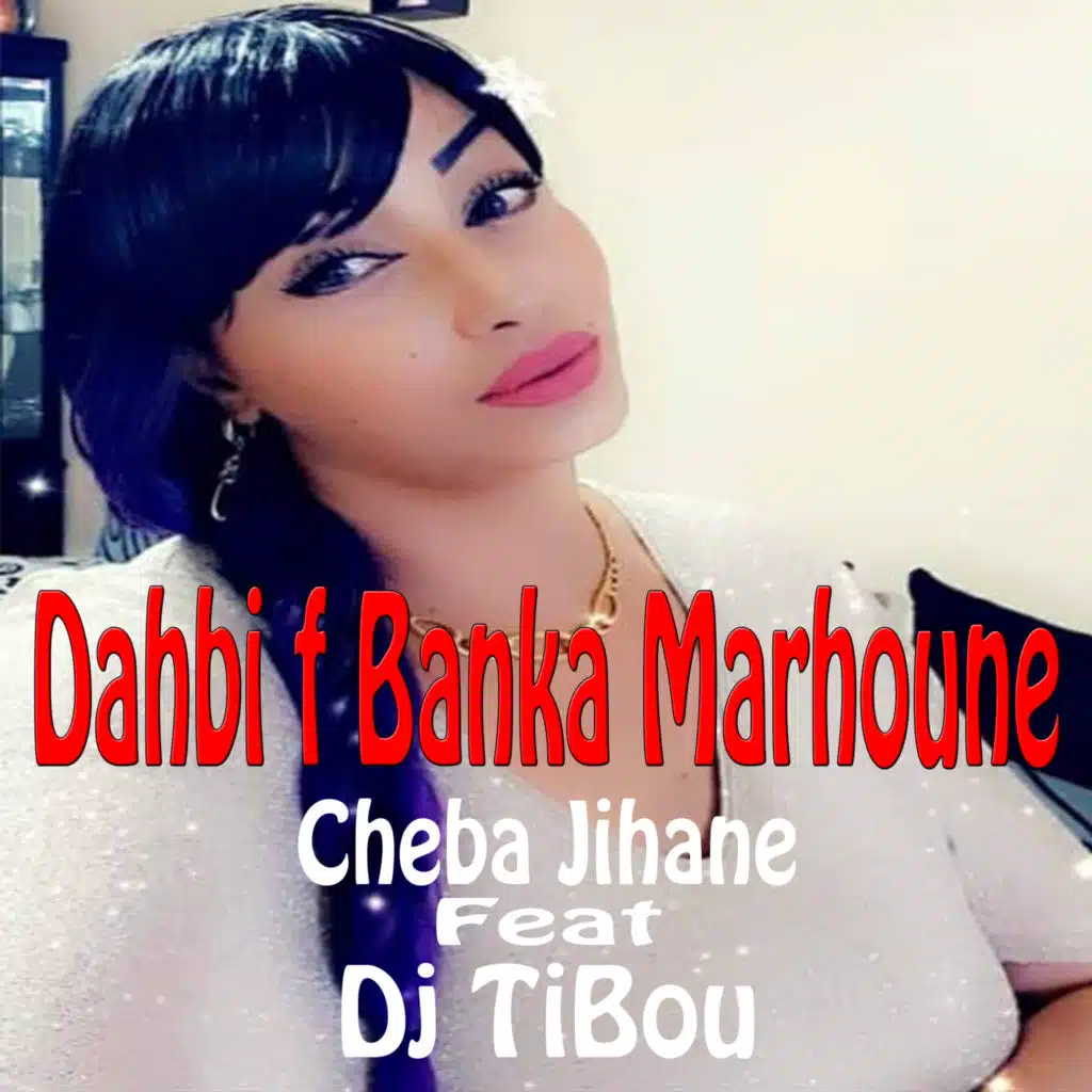 Dahbi F Banka Marhoune (feat. Dj tibou)
