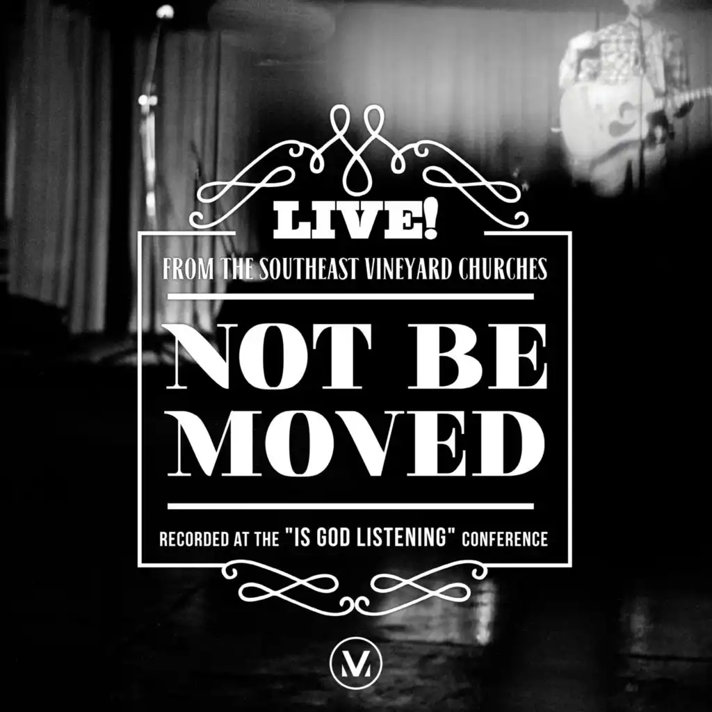 Not Be Moved [Live From the Southeast Vineyard Churches]