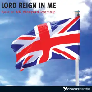 Lord Reign In Me: Best of UK Vineyard Worship [Live]