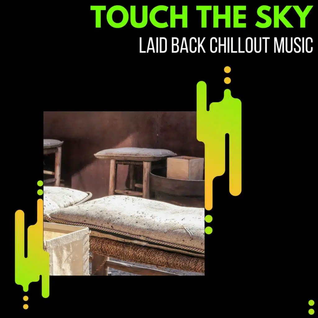 Touch The Sky - Laid Back Chillout Music