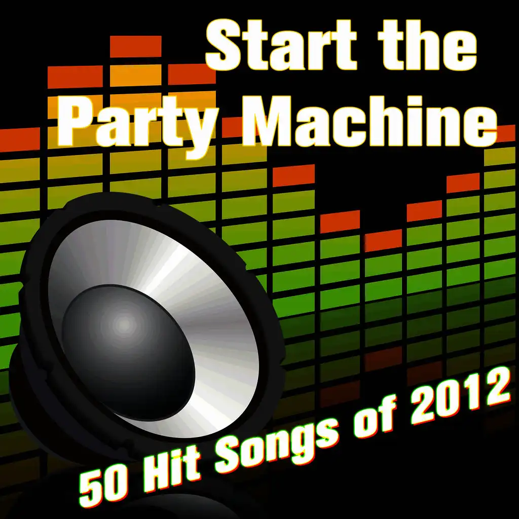 Start the Party Machine: 50 Hit Songs of 2012