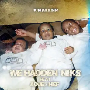 We Hadden Niks (feat. Adje & Hef)