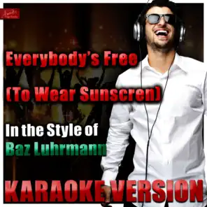 Everybody's Free (To Wear Sunscreen) [In the Style of Baz Luhrmann] [Karaoke Version]