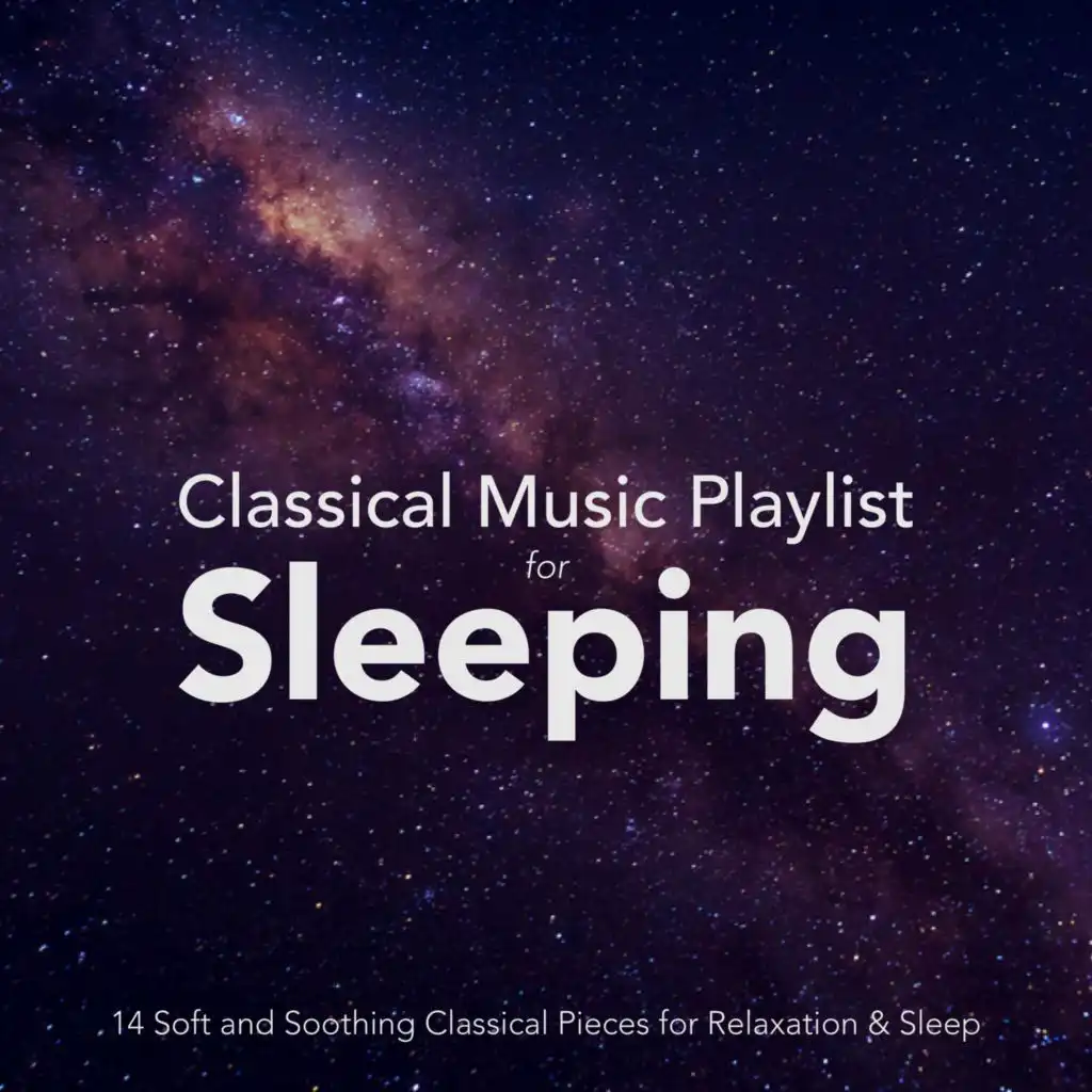 Classical Music Playlist for Sleeping: 14 Soft and Soothing Classical Pieces for Relaxation and Sleep