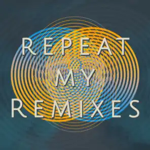 Repeat My Remixes