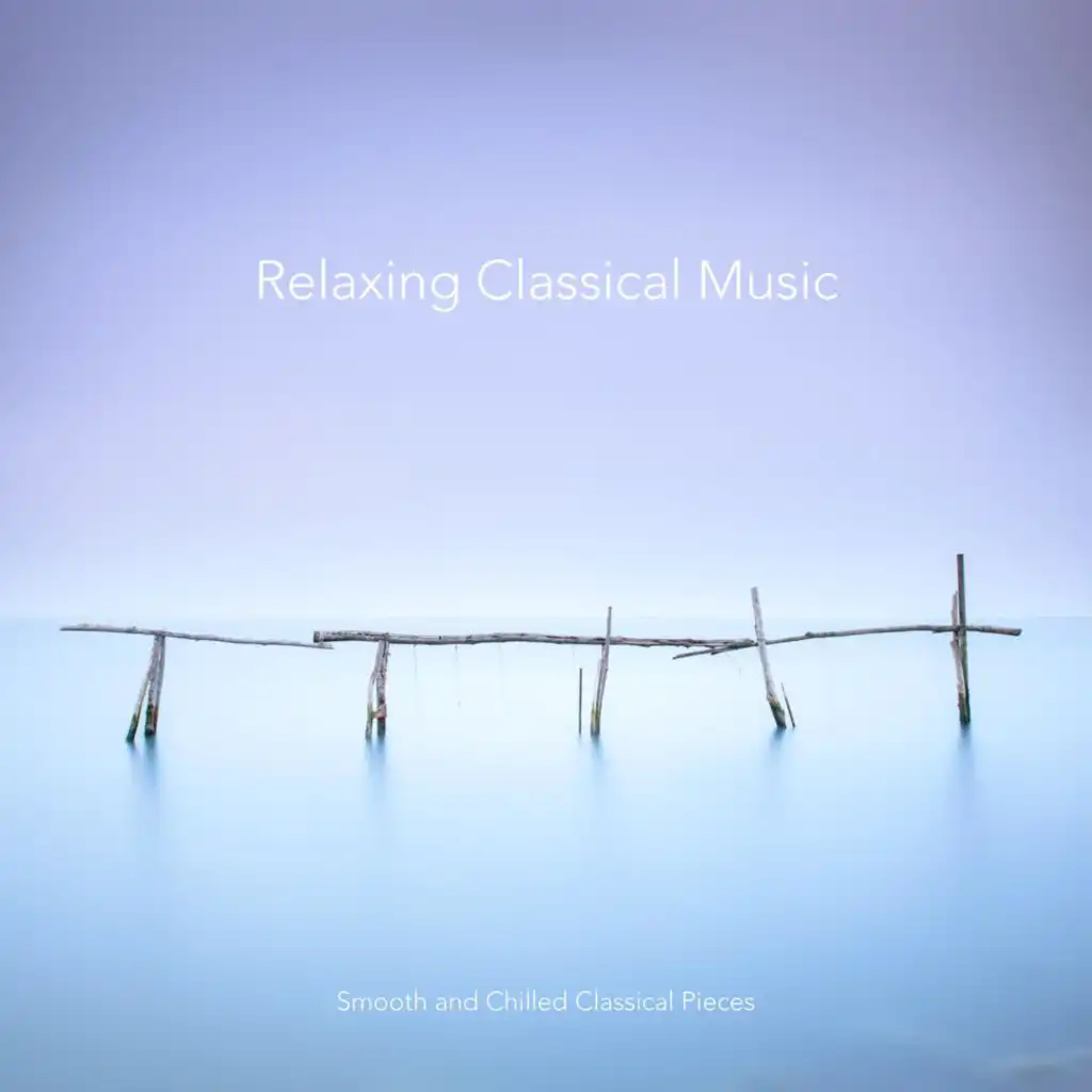 Relaxing Classical Music: Smooth and Chilled Classical Pieces