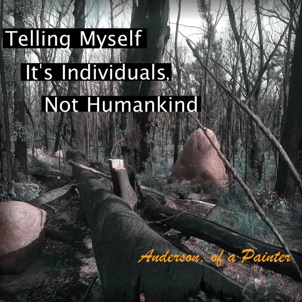 Telling Myself It's Individuals, Not Humankind