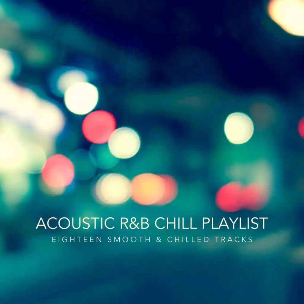 Acoustic R&B Chill Playlist (Eighteen Smooth and Chilled Tracks)