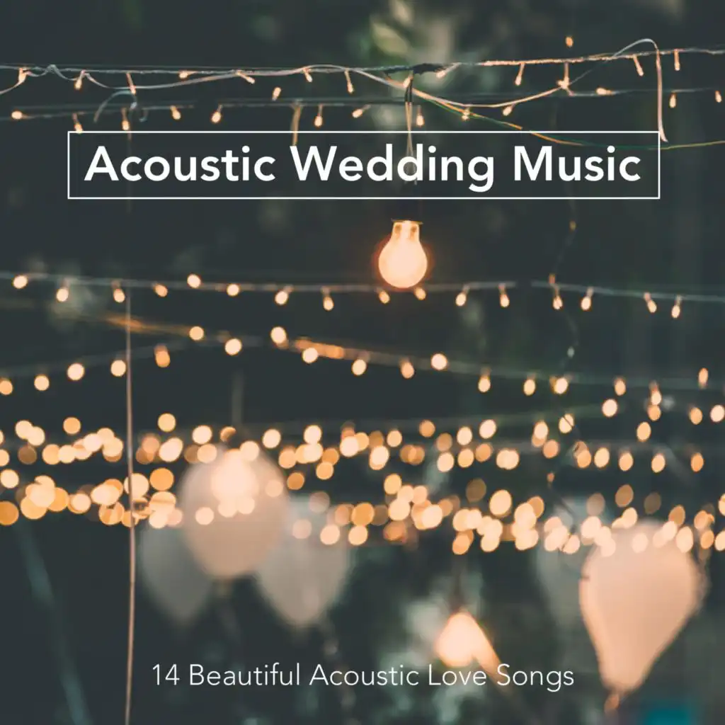 Acoustic Wedding Music: 14 Beautiful Acoustic Love Songs