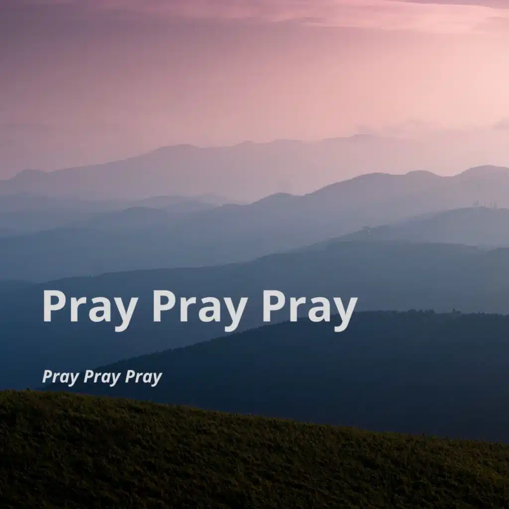 Pray Pray Pray