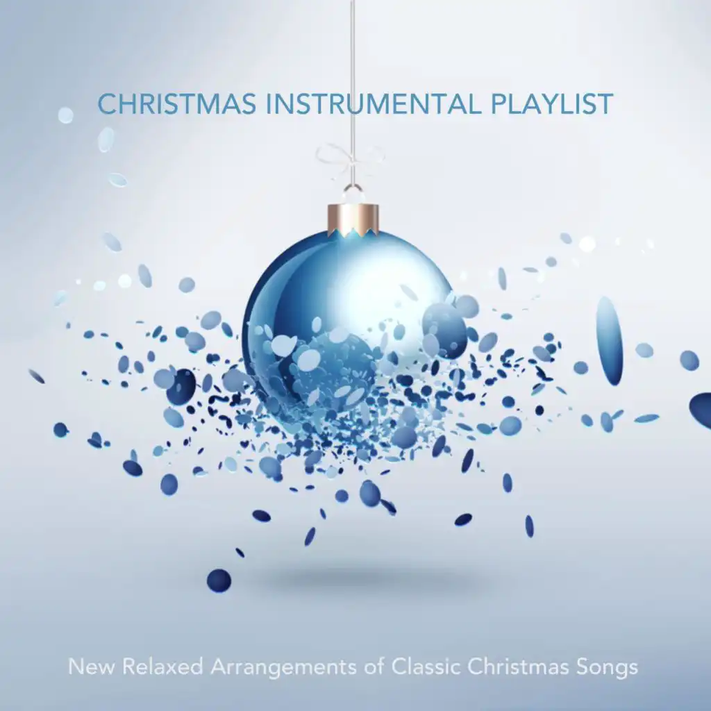 Christmas Instrumental Playlist: New Relaxed Arrangements of Classic Christmas Songs