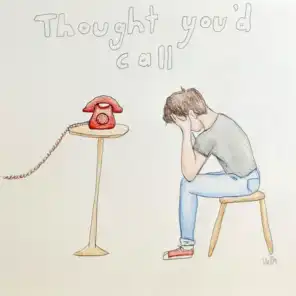 Thought You'd Call