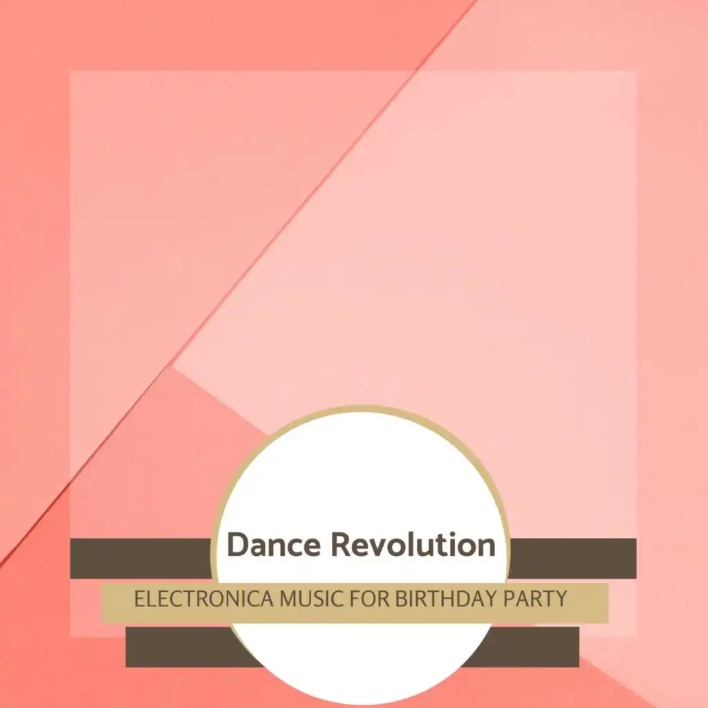 Dance Revolution - Electronica Music For Birthday Party