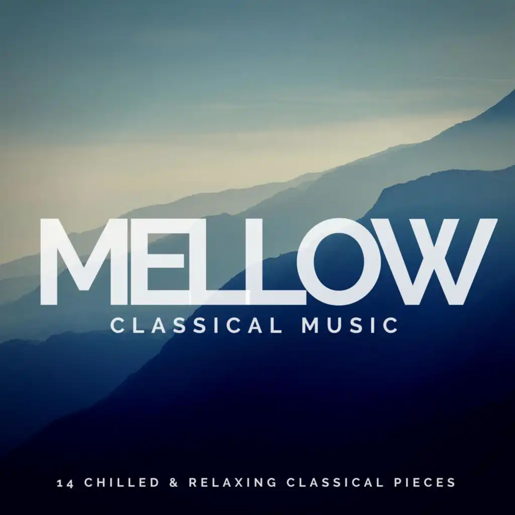 Mellow Classical Music: 14 Chilled and Relaxing Classical Pieces