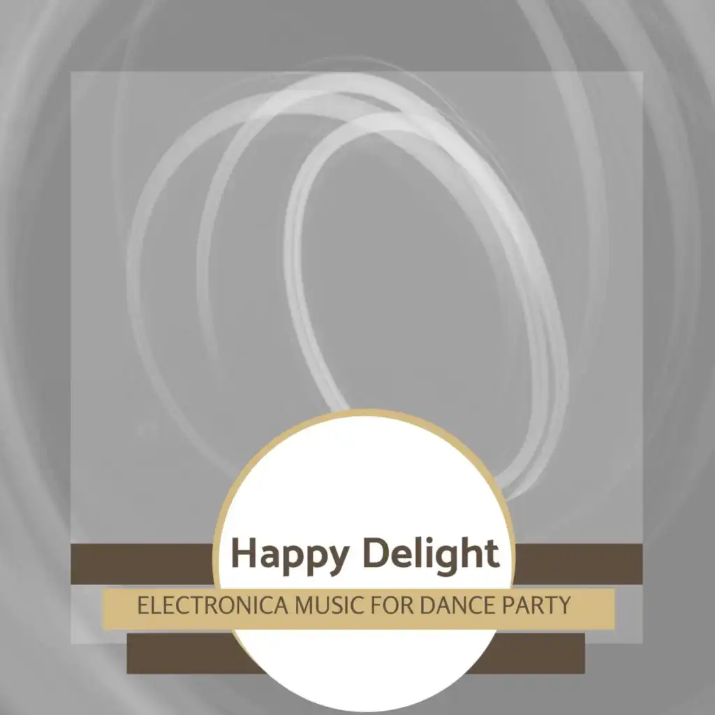 Happy Delight - Electronica Music For Dance Party