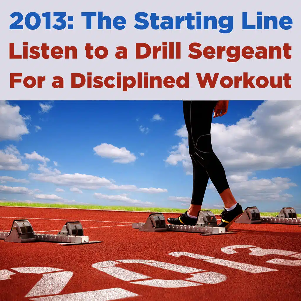 2013, The Starting Line: Listen to a Drill Sergeant for a Disciplined Workout