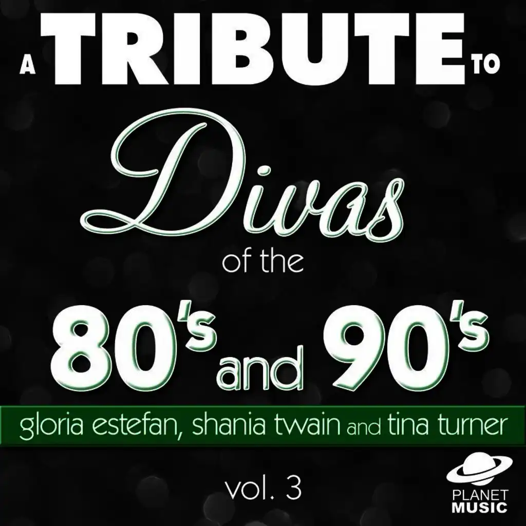 A Tribute to the Divas of the 80's and 90's: Gloria Estefan, Shania Twain and Tina Turner and Vol. 3