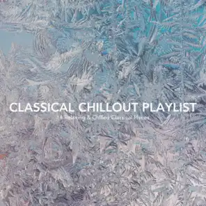 Classical Chillout Playlist: 14 Relaxing and Chilled Classical Pieces