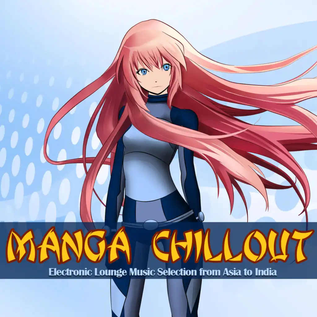 Manga Chillout (Electronic Lounge Music Selection from Asia to India)
