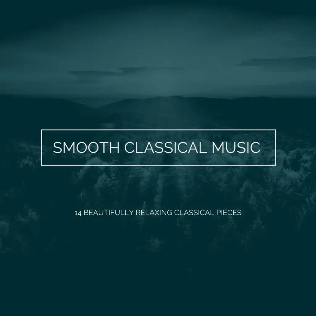 Smooth Classical Music: 14 Beautifully Relaxing Classical Pieces