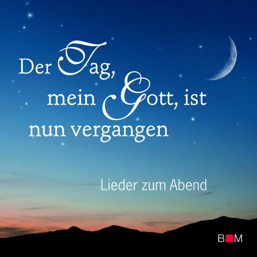 Der Tag, mein Gott, ist nun vergangen - Lieder zum Abend