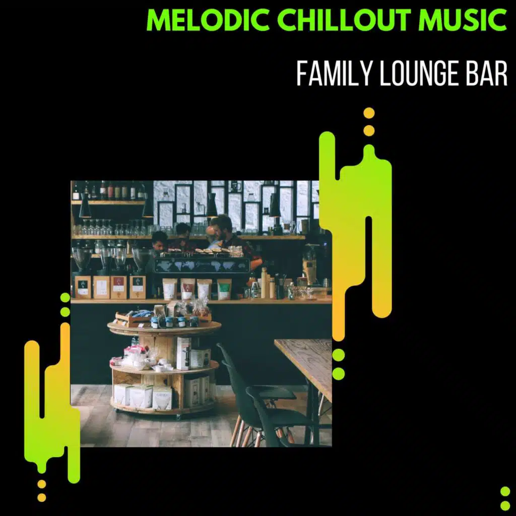 Melodic Chillout Music - Family Lounge Bar