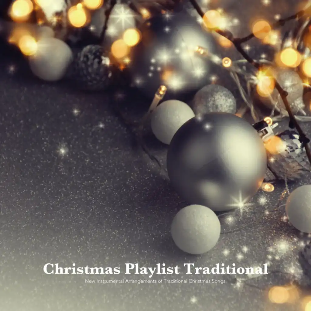 Christmas Playlist Traditional: New Instrumental Arrangements of Traditional Christmas Songs