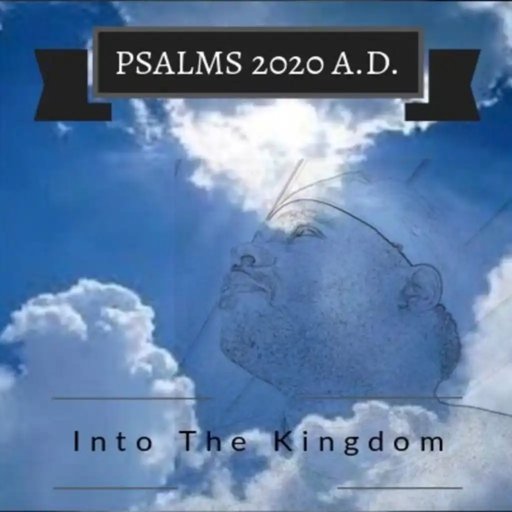 Psalms 2020 A.D. Into the Kingdom