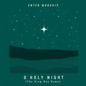 O Holy Night (The King Has Come)