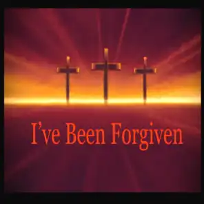 I’ve Been Forgiven
