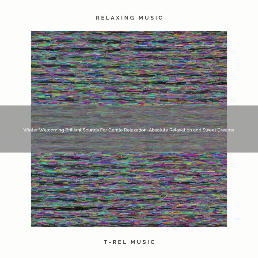 Winter Welcoming Brilliant Sounds For Gentle Relaxation, Absolute Relaxation and Sweet Dreams