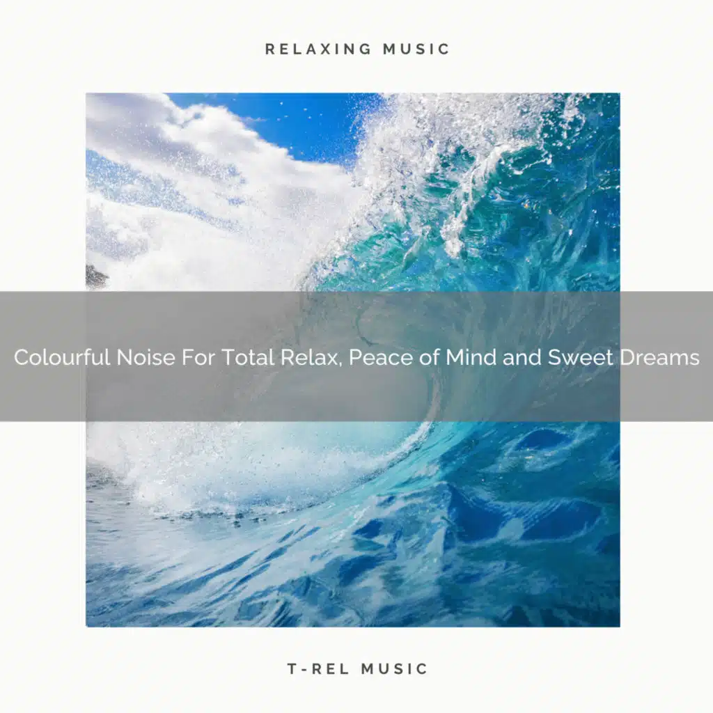 Colourful Noise For Total Relax, Peace of Mind and Sweet Dreams