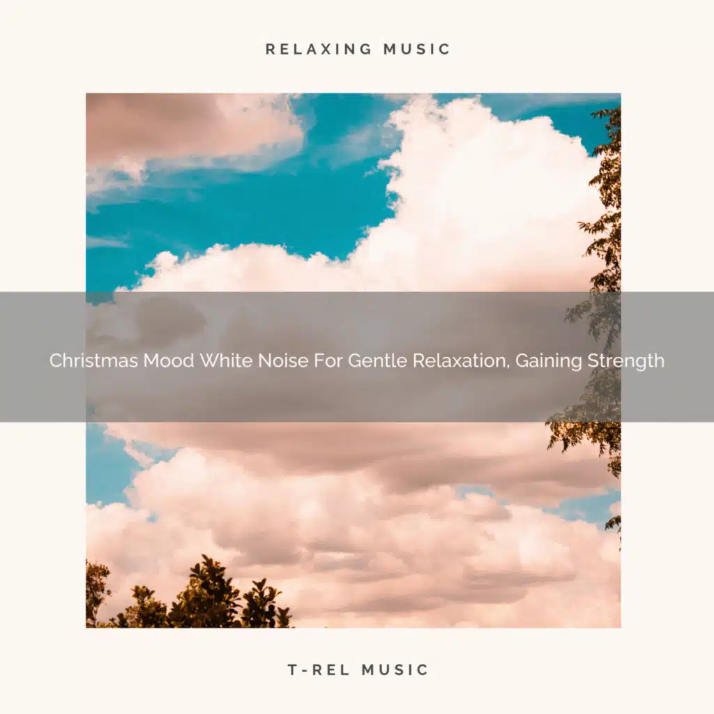 Christmas Mood White Noise For Gentle Relaxation, Gaining Strength