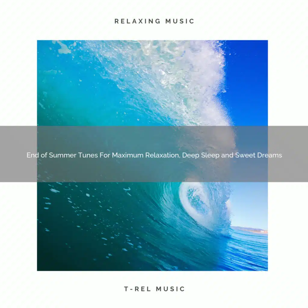 End of Summer Tunes For Maximum Relaxation, Deep Sleep and Sweet Dreams