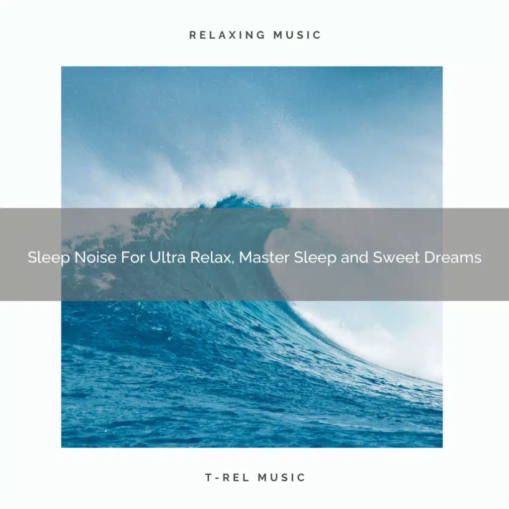 Sleep Noise For Ultra Relax, Master Sleep and Sweet Dreams