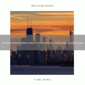 Christmas Mood Chillout Vibes For Perfect Relax, Getting Rest and Best Naps