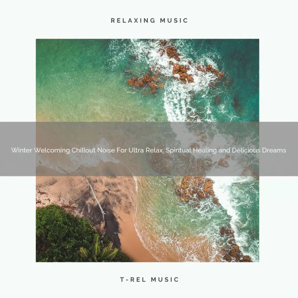 Winter Welcoming Chillout Noise For Ultra Relax, Spiritual Healing and Delicious Dreams