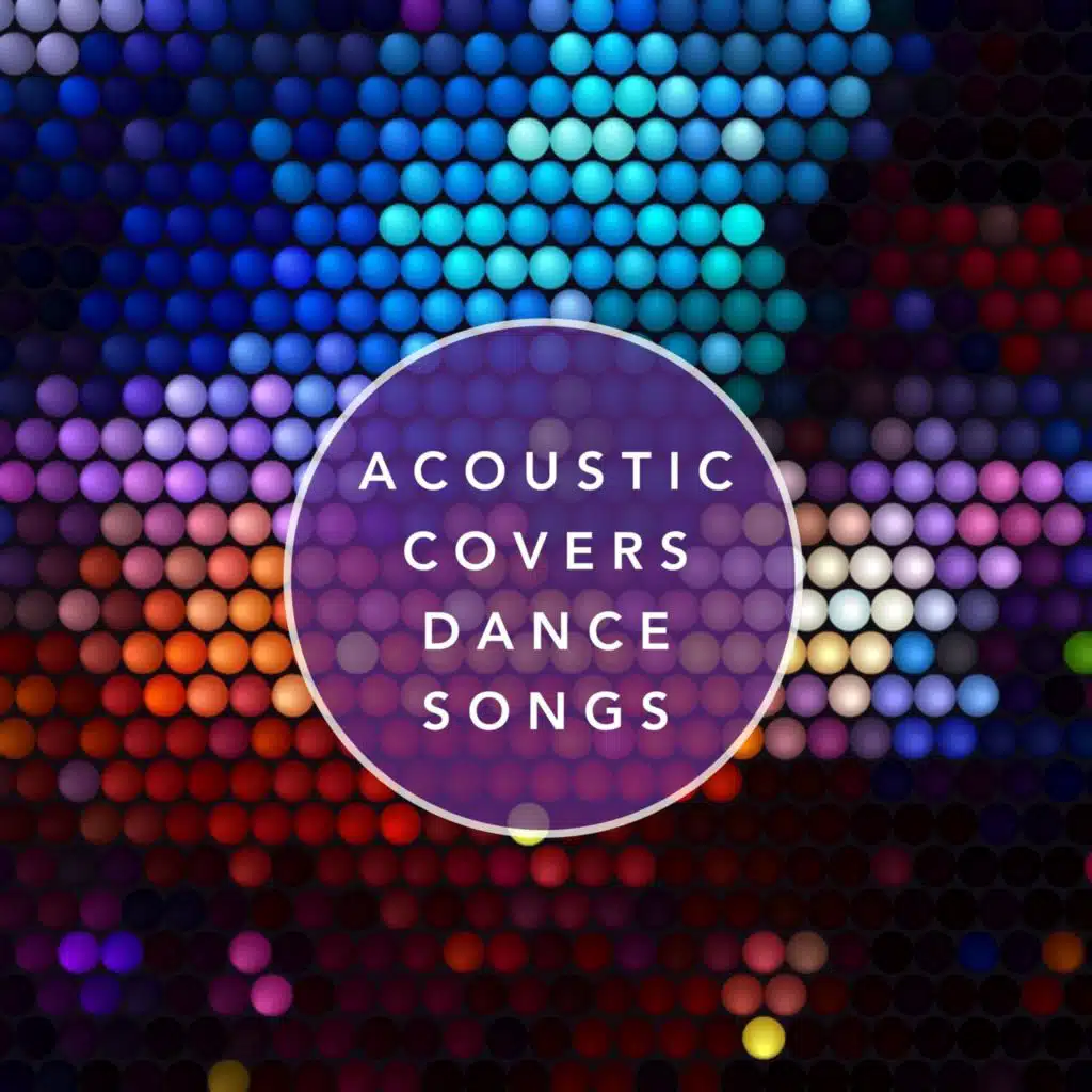 Acoustic Covers Dance Songs