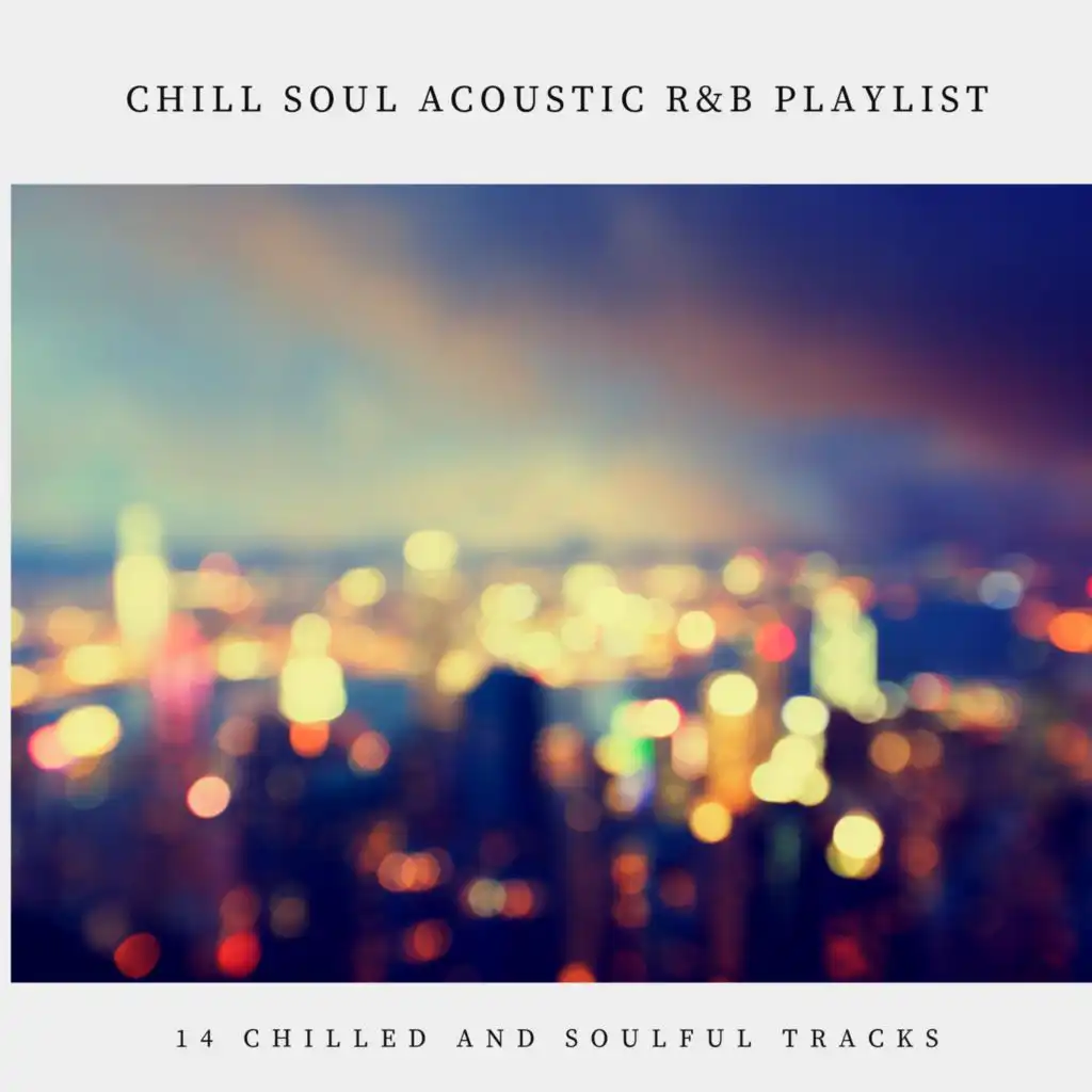 Chill Soul Acoustic R&B Playlist: 14 Chilled and Soulful Tracks