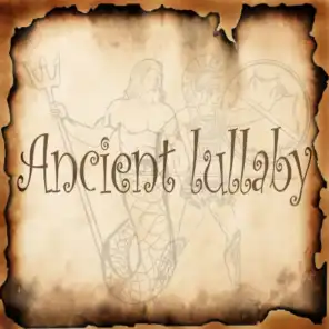 Ancient Lullaby (Relaxation Ancient Lullaby for Babies to Fall Asleep Faster)