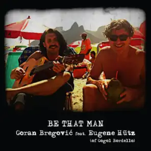Be That Man (feat. Eugene Hütz  from Gogol Bordello)