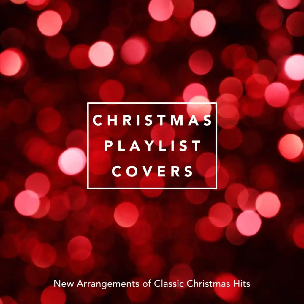Christmas Playlist Covers: New Arrangements of Classic Christmas Hits