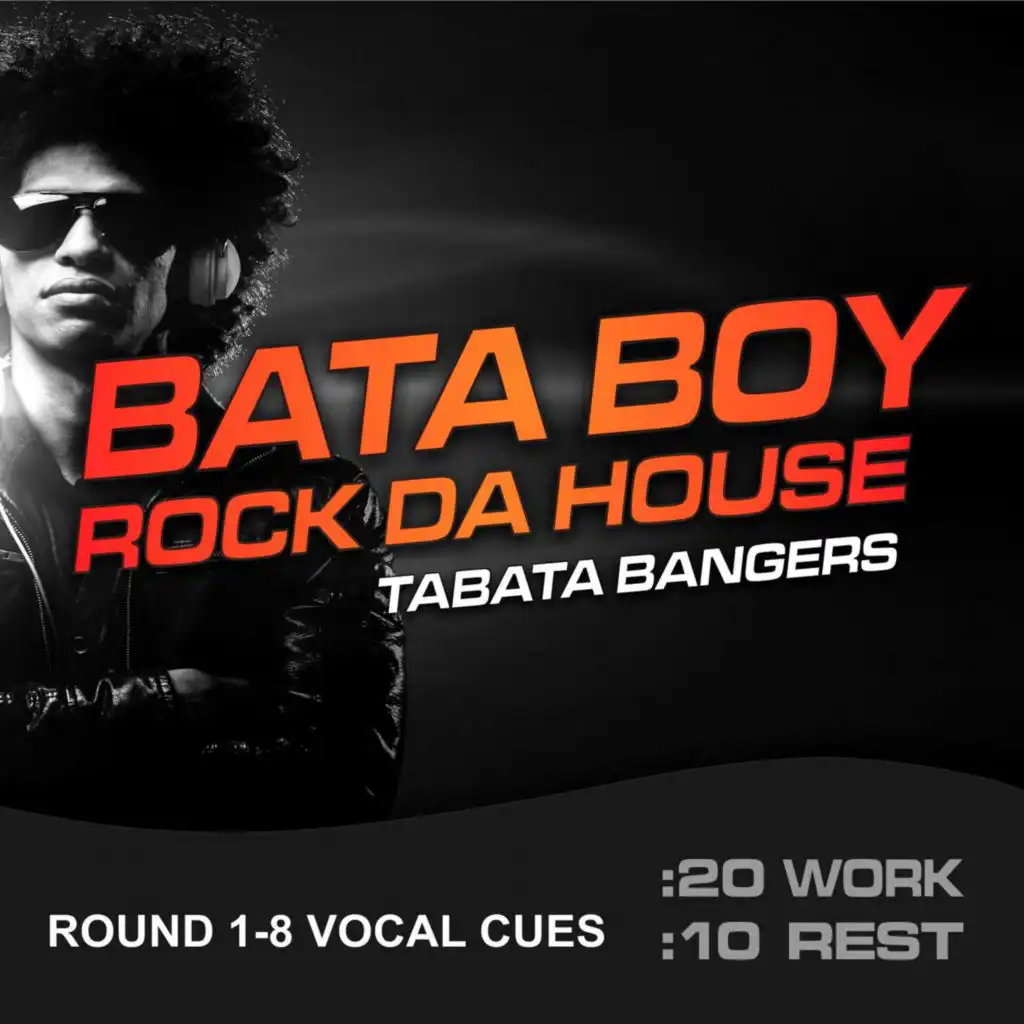 Bata Boy Rock The House, Tabata Bangers (20/10 Round 1-8 Vocal Cues)